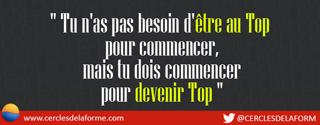 "Tu n'as pas besoin d'être au Top pour commencer, mais tu dois commencer pour devenir Top"